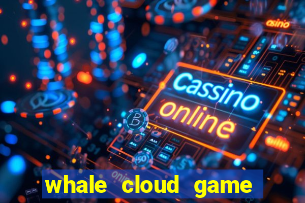 whale cloud game site oficial